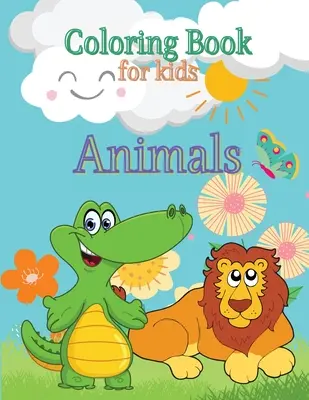 Omaľovánky zvierat pre deti: Omaľovánky pre batoľatá Omaľovánky zvierat pre predškolákov Omaľovánky morských tvorov Omaľovánky pre Ki - Animals Coloring Book for Kids: Toddlers Coloring Book Coloring Book Animals Preschool Coloring Book Sea Creatures Coloring Book Coloring Pages for Ki