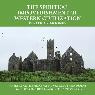 Duchovné ochudobnenie západnej civilizácie: Tam, kde kedysi stredovekí mnísi spievali žalmy, teraz nad jej spustošením kričia vtáky - The Spiritual Impoverishment of Western Civilization: Where Once the Medieval Monks Sang Their Psalms Now Birds Cry Their Caws over Its Desolation