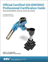 Oficiálna certifikačná príručka pre certifikovaných profesionálov SOLIDWORKS (SOLIDWORKS 2018, 2019 a 2020) - Official Certified SOLIDWORKS Professional Certification Guide (SOLIDWORKS 2018, 2019, & 2020)