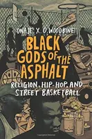 Čierni bohovia asfaltu: Náboženstvo, hip-hop a pouličný basketbal - Black Gods of the Asphalt: Religion, Hip-Hop, and Street Basketball