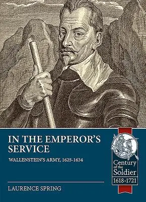 V cisárových službách: Wallensteinova armáda, 1625-1634 - In the Emperor's Service: Wallenstein's Army, 1625-1634