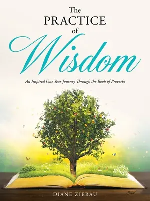 Prax múdrosti: Inšpirovaná ročná cesta Knihou prísloví - The Practice of Wisdom: An Inspired One Year Journey Through the Book of Proverbs