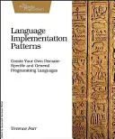 Vzory implementácie jazyka: Vytvorte si vlastné doménovo špecifické a všeobecné programovacie jazyky - Language Implementation Patterns: Create Your Own Domain-Specific and General Programming Languages