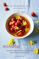 Rozumné stravovanie: Sprievodca znovuobjavením zdravého a radostného vzťahu k jedlu (revidované vydanie) - Mindful Eating: A Guide to Rediscovering a Healthy and Joyful Relationship with Food (Revised Edition)