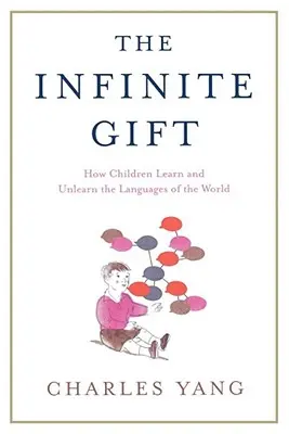 Nekonečný dar: Ako sa deti učia a odnaučujú jazyky - The Infinite Gift: How Children Learn and Unlearn the Languages of Th