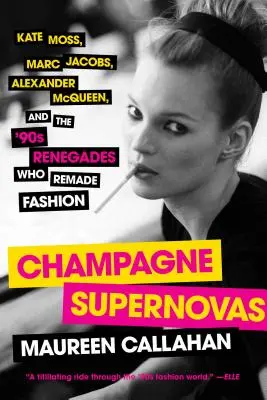 Champagne Supernovas: Kate Moss, Marc Jacobs, Alexander McQueen a novátori 90. rokov, ktorí zmenili módu - Champagne Supernovas: Kate Moss, Marc Jacobs, Alexander McQueen, and the '90s Renegades Who Remade Fashion