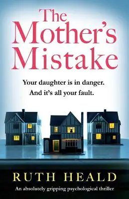 Matkina chyba: Absolútne napínavý psychologický triler - The Mother's Mistake: An absolutely gripping psychological thriller