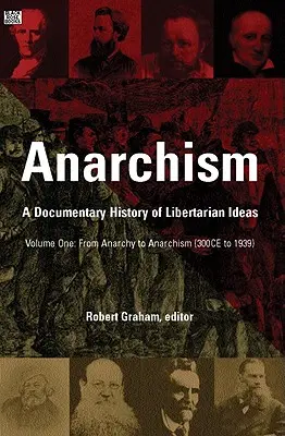 Anarchizmus, 1. diel: Dokumentárne dejiny libertariánskych myšlienok, 1. diel - Od anarchie k anarchizmu - Anarchism Volume One, 1: A Documentary History of Libertarian Ideas, Volume One - From Anarchy to Anarchism