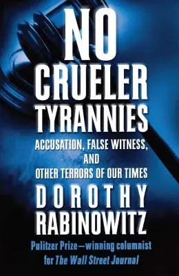 Žiadne krutejšie tyranie: Obvinenie, falošné svedectvo a iné hrôzy našej doby - No Crueler Tyrannies: Accusation, False Witness, and Other Terrors of Our Times