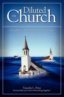 Zriedená cirkev: Vyzývanie veriacich, aby žili zo svojho skutočného dedičstva - The Diluted Church: Calling Believers To Live Out Of Their True Heritage
