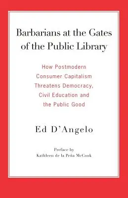 Barbari pred bránami verejnej knižnice: Ako postmoderný konzumný kapitalizmus ohrozuje demokraciu, občianske vzdelávanie a verejné blaho - Barbarians at the Gates of the Public Library: How Postmodern Consumer Capitalism Threatens Democracy, Civil Education and the Public Good