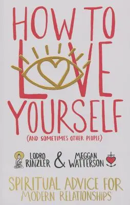 Ako mať rád sám seba (a niekedy aj iných ľudí): Duchovné rady pre moderné vzťahy - How to Love Yourself (and Sometimes Other People): Spiritual Advice for Modern Relationships