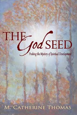 Božie semeno: skúmanie tajomstva duchovného rozvoja - The God Seed: Probing the Mystery of Spiritual Development