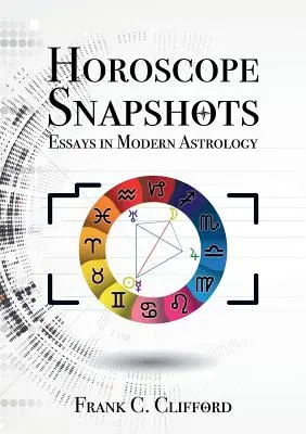 Horoskopové snímky: Eseje z modernej astrológie - Horoscope Snapshots: Essays in Modern Astrology