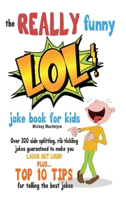 Skutočne zábavné LOL! Kniha vtipov pre deti: Viac ako 200 vtipov, ktoré trhajú rebrá: Zaručene vás rozosmeje! - The REALLY Funny LOL! Joke Book For Kids: Over 200 Side-Splitting, Rib-Tickling Jokes: Guaranteed To Make You LAUGH OUT LOUD!