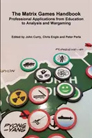 Príručka k matrixovým hrám: Profesionálne aplikácie od vzdelávania po analýzu a vojnové hry - The Matrix Games Handbook: Professional Applications from Education to Analysis and Wargaming