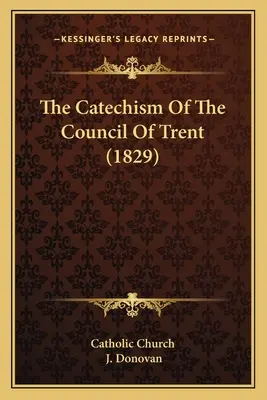 Katechizmus Tridentského koncilu (1829) - The Catechism Of The Council Of Trent (1829)