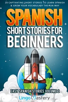 Španielske poviedky pre začiatočníkov 2. diel: 20 pútavých poviedok na výučbu španielčiny a rozšírenie slovnej zásoby zábavnou formou! - Spanish Short Stories for Beginners Volume 2: 20 Captivating Short Stories to Learn Spanish & Grow Your Vocabulary the Fun Way!