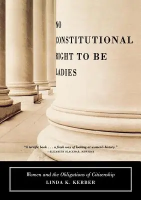 Žiadne ústavné právo byť dámou: Ženy a občianske povinnosti - No Constitutional Right to Be Ladies: Women and the Obligations of Citizenship
