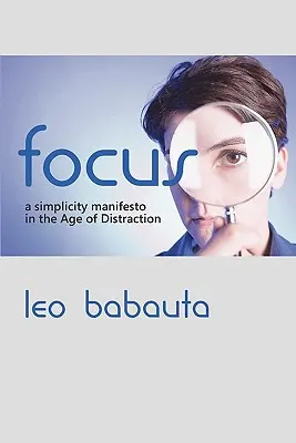 Zaostrené: Manifest jednoduchosti v dobe rozptýlenia - Focus: A Simplicity Manifesto in the Age of Distraction