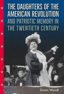 Dcéry americkej revolúcie a vlastenecká pamäť v dvadsiatom storočí - The Daughters of the American Revolution and Patriotic Memory in the Twentieth Century