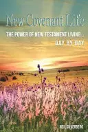 Život v novej zmluve: Sila novozákonného života deň po dni - New Covenant Life: The Power of New Testament Living Day by Day