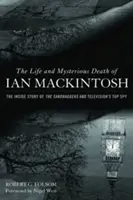 Život a záhadná smrť Iana Mackintosha: Vnútorný príbeh pieskových vakov a najlepšieho televízneho špióna - The Life and Mysterious Death of Ian Mackintosh: The Inside Story of the Sandbaggers and Television's Top Spy