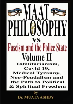 Filozofia maat verzus fašizmus a policajný štát 2. zväzok - Maat Philosophy Versus Fascism and the Police State Vol. 2