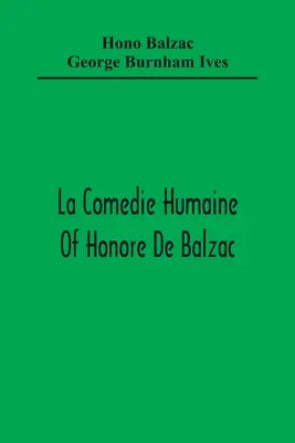 La Comedie Humaine Honore De Balzaca; Múza oddelenia Český princ Obchodný muž Dievča so zlatými očami Sarrasine - La Comedie Humaine Of Honore De Balzac; The Muse Of The Department A Prince Of Bohemia A Man Of Business The Girl With Golden Eyes Sarrasine