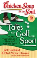 Sliepková polievka pre dušu: Príbehy o golfe a športe: Príbehy o radosti, frustrácii a humore z golfu a športu - Chicken Soup for the Soul: Tales of Golf and Sport: The Joy, Frustration, and Humor of Golf and Sport