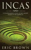 Inkovia: Inkovia: komplexný pohľad na najväčšiu ríšu v Amerike - Incas: A Comprehensive Look at the Largest Empire in the Americas