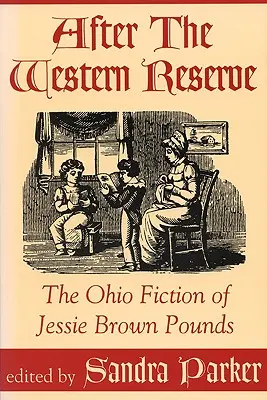 Po západnej rezervácii: Ohio Fiction of Jessie Brown Pounds - After the Western Reserve: The Ohio Fiction of Jessie Brown Pounds