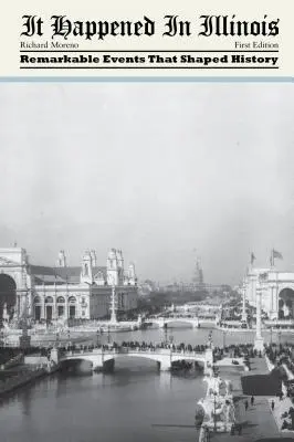 Stalo sa to v Illinois: Pozoruhodné udalosti, ktoré formovali dejiny - It Happened in Illinois: Remarkable Events That Shaped History