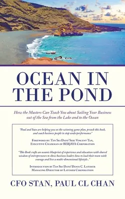 Oceán v rybníku: Kniha: Ako vás môžu majstri naučiť, ako vyplávať z jazera do oceánu - Ocean in the Pond: How the Masters Can Teach You About Sailing Your Business out of the Sea from the Lake and to the Ocean