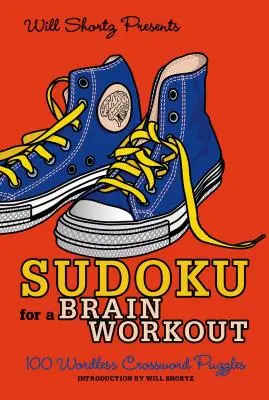 Will Shortz predstavuje Sudoku na precvičenie mozgu: 100 krížoviek bez slov - Will Shortz Presents Sudoku for a Brain Workout: 100 Wordless Crossword Puzzles