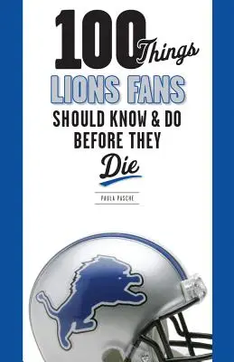 100 vecí, ktoré by mali fanúšikovia Lions vedieť a urobiť, než zomrú - 100 Things Lions Fans Should Know & Do Before They Die