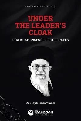 Pod plášťom vodcu: Ako funguje Chameneího úrad - Under the Leader's Cloak: How Khamenei's Office Operates