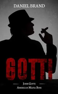 Gotti: John Gotti americký mafiánsky boss - Gotti: John Gotti American Mafia Boss