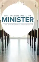 Čo hovorí Biblia kazateľovi: Osobná príručka pre kazateľa - What the Bible Says to the Minister: The Minister's Personal Handbook