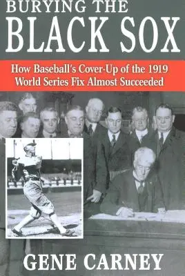 Pochovávanie čiernych soxov: Ako sa baseballu takmer podarilo utajiť podvody pri Svetovej sérii v roku 1919 - Burying the Black Sox: How Baseball's Cover-Up of the 1919 World Series Fix Almost Succeeded
