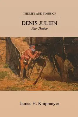 Život a doba Denisa Juliena: obchodníka s kožušinami - The Life and Times of Denis Julien: Fur Trader