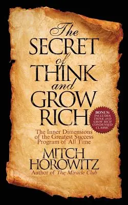 Tajomstvo programu Mysli a zbohatni: Vnútorné rozmery najväčšieho programu úspechu všetkých čias - The Secret of Think and Grow Rich: The Inner Dimensions of the Greatest Success Program of All Time