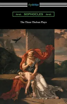 Tri thébske hry: Antigona, Oidipus kráľ a Oidipus na Kolóne - The Three Theban Plays: Antigone, Oedipus the King, and Oedipus at Colonus