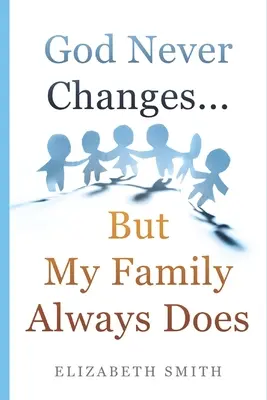 Boh sa nikdy nemení... ale moja rodina sa vždy mení - God Never Changes...But My Family Always Does