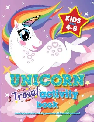 Kniha cestovných aktivít s jednorožcom pre deti od 4 do 8 rokov: Omaľovánky a zábavné hádanky pre deti od 4 do 8 rokov - Unicorn Travel Activity Book For Kids Ages 4-8: Coloring book & fun activity puzzles for children 4-8 years old