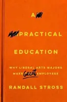 Praktické vzdelávanie: Prečo sú študenti slobodných umení skvelými zamestnancami - A Practical Education: Why Liberal Arts Majors Make Great Employees