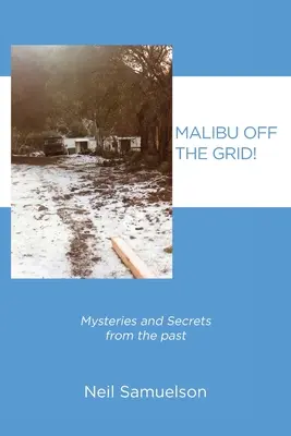 Malibu mimo siete! Záhady a tajomstvá z minulosti - Malibu Off the Grid!: Mysteries and Secrets from the past