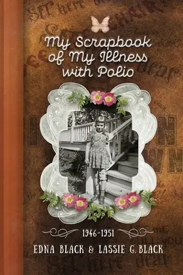 Môj album o chorobe na detskú obrnu, 1946-1951 - My Scrapbook of My Illness with Polio, 1946-1951