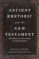 Antická rétorika a Nový zákon: Vplyv elementárnej gréckej kompozície - Ancient Rhetoric and the New Testament: The Influence of Elementary Greek Composition