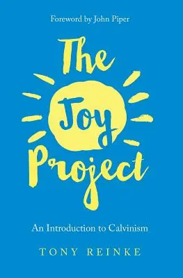Projekt Radosť: Úvod do kalvinizmu (so študijnou príručkou) - The Joy Project: An Introduction to Calvinism (with Study Guide)